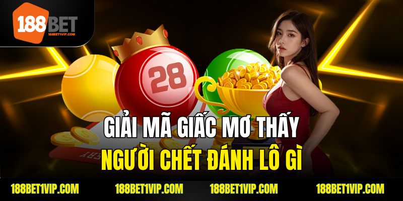 Giải mã ý nghĩa khi mơ thấy người bị chết và thông điệp ẩn sau.